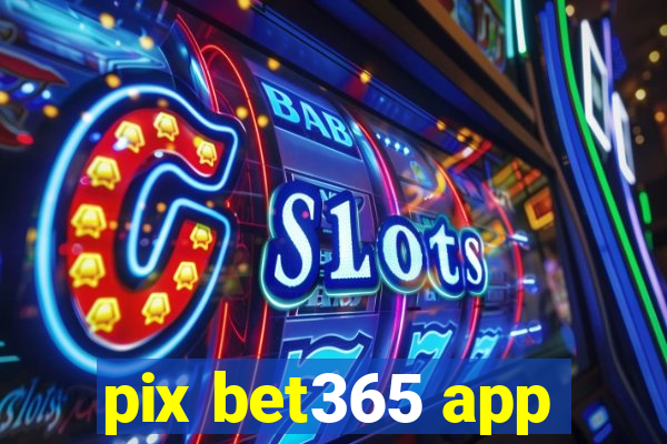 pix bet365 app